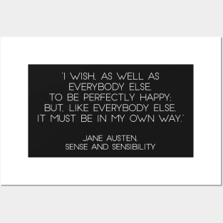 “I Wish, As Well As Everybody Else, To Be Perfectly Happy; But, Like Everybody Else, It Must Be In My Own Way.” - Jane Austen, Sense and Sensibility (White) Posters and Art